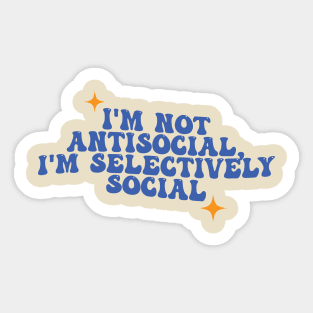 I'm Not Antisocial, I'm Selectively Social Sticker